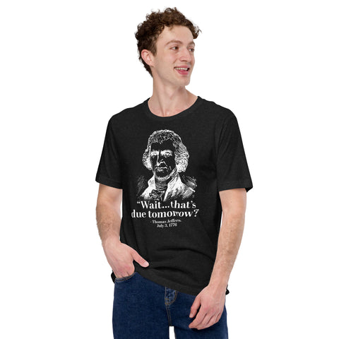 Due Tomorrow Thomas Jefferson Declaration of Independence Unisex Staple T-Shirt - Bella + Canvas 3001